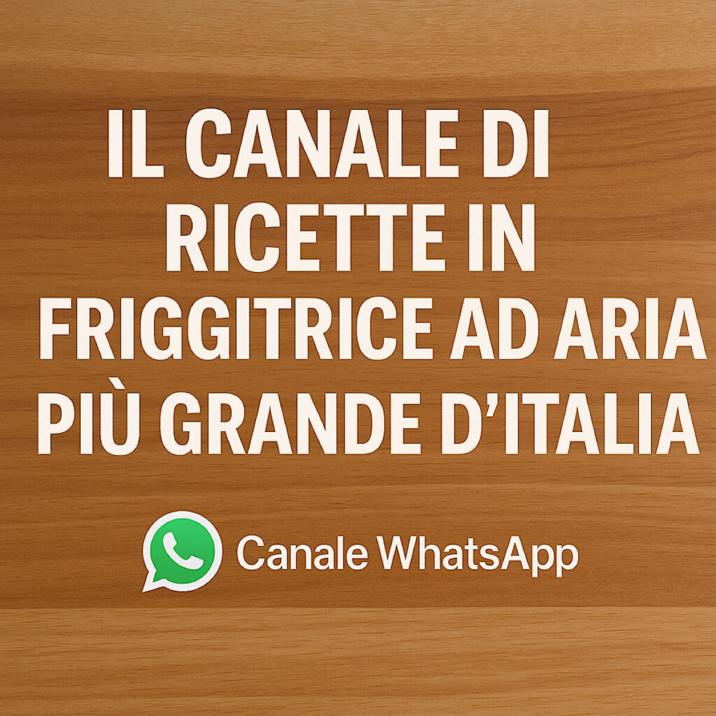 Ricette Friggitrice ad Aria by Loredana Di Stefano – Canale WhatsApp Ufficiale